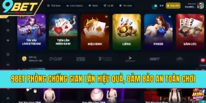 9BET Phòng Chống Gian Lận Hiệu Quả, Đảm Bảo An Toàn Chơi